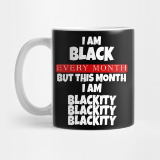 I AM BLACK EVERY MONTH Mug